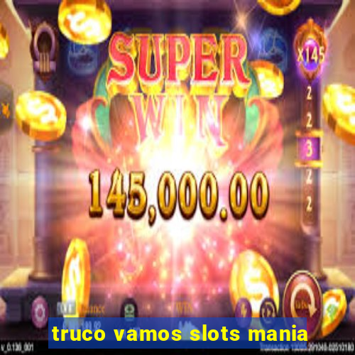 truco vamos slots mania